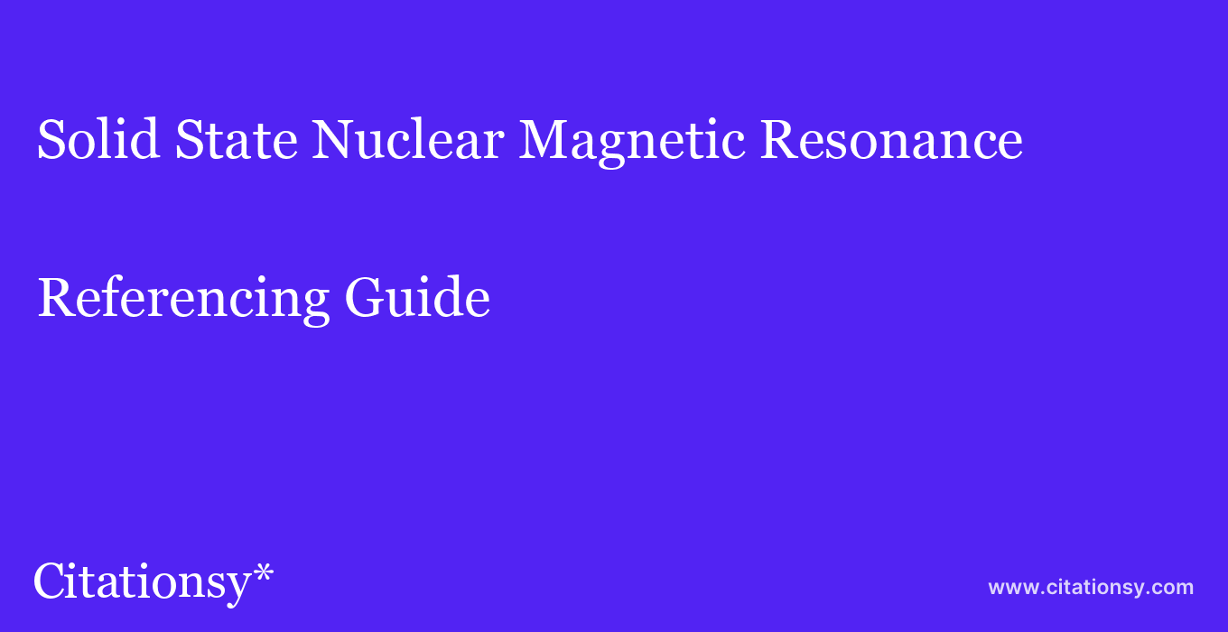 cite Solid State Nuclear Magnetic Resonance  — Referencing Guide